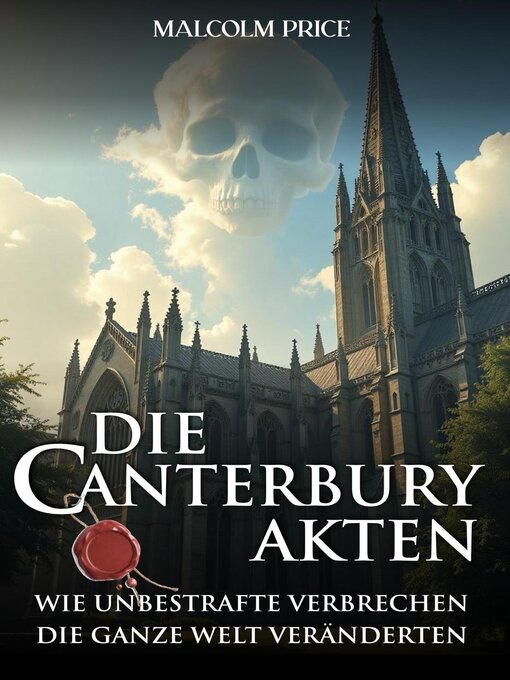 Title details for Die Canterbury Akten--Wie unbestrafte Verbrechen die ganze Welt veränderten. by Malcolm Price - Available